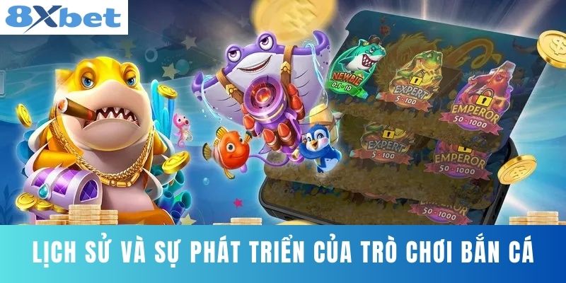 Lịch sử và sự phát triển của trò chơi bắn cá
