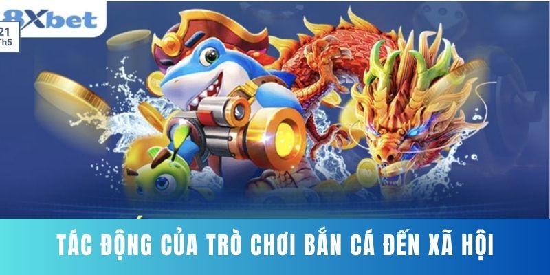 Tác động của trò chơi bắn cá đến xã hội