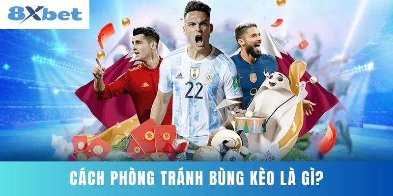 Cách Phòng Tránh Bùng Kèo Là Gì?