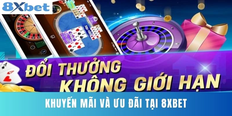 Khuyến Mãi Và Ưu Đãi Tại 8XBET