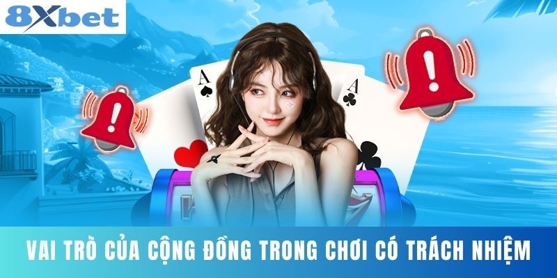 Vai trò của cộng đồng trong Chơi có trách nhiệm