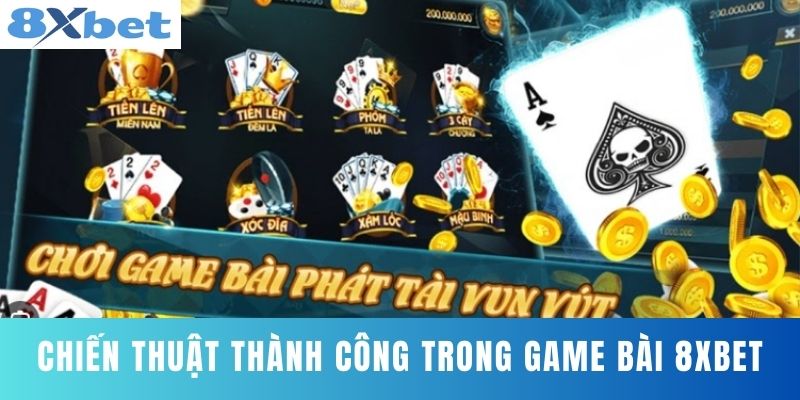 Chiến Thuật Thành Công Trong Game Bài 8XBET