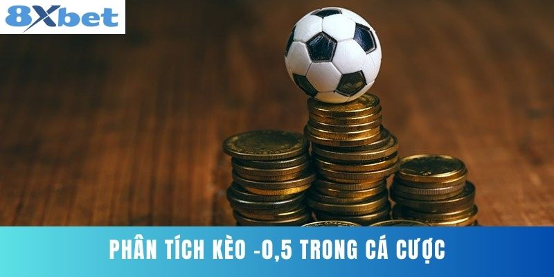 Phân tích kèo -0,5 trong cá cược