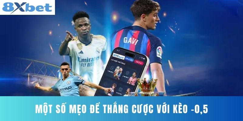 Một số mẹo để thắng cược với kèo -0,5