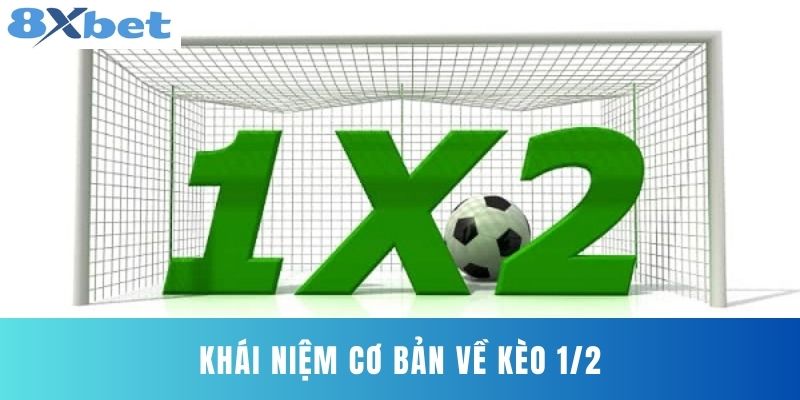 Khái Niệm Cơ Bản Về Kèo ½