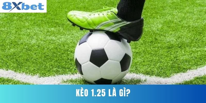 Kèo 1.25 Là Gì?