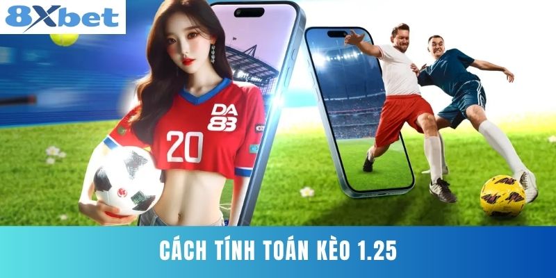 Cách Tính Toán Kèo 1.25