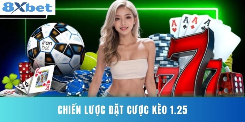 Chiến Lược Đặt Cược Kèo 1.25
