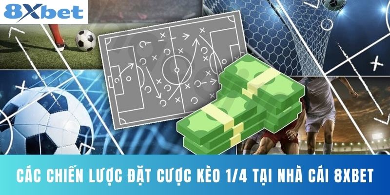 Các Chiến Lược Đặt Cược Kèo 1/4 Tại Nhà Cái 8XBET