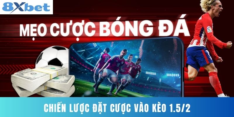 Chiến lược đặt cược vào kèo 1.5/2