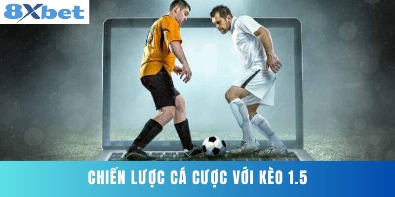 Chiến lược cá cược với kèo 1.5