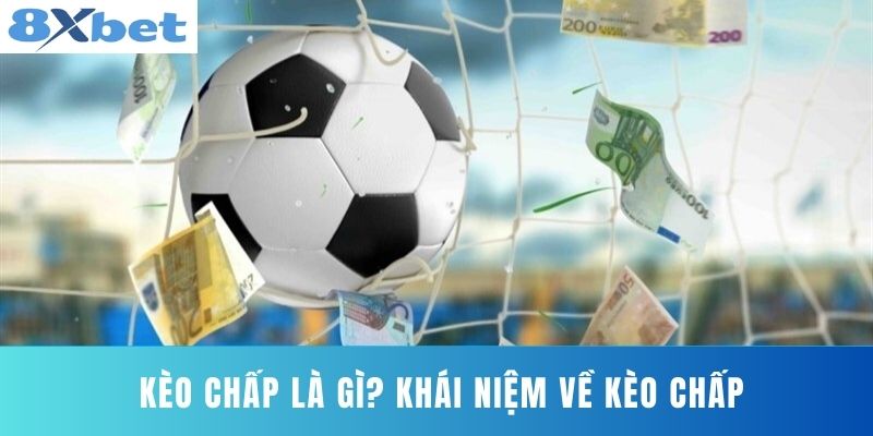 Kèo Chấp Là Gì? Khái Niệm Về Kèo Chấp