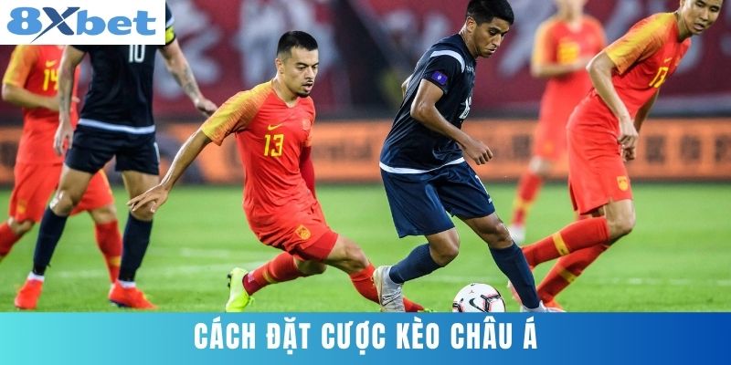 Cách Đặt Cược Kèo Châu Á