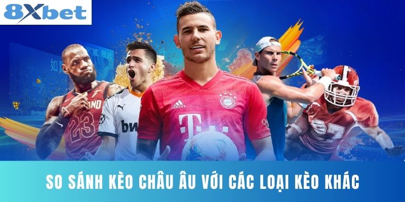 So Sánh Kèo Châu Âu Với Các Loại Kèo Khác