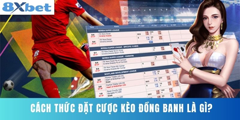 Cách thức đặt cược kèo đồng banh là gì?