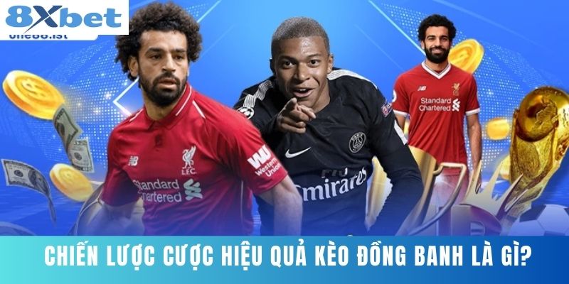 Chiến lược cược hiệu quả kèo đồng banh là gì?
