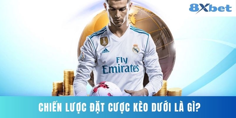 Chiến Lược Đặt Cược Kèo Dưới Là Gì?
