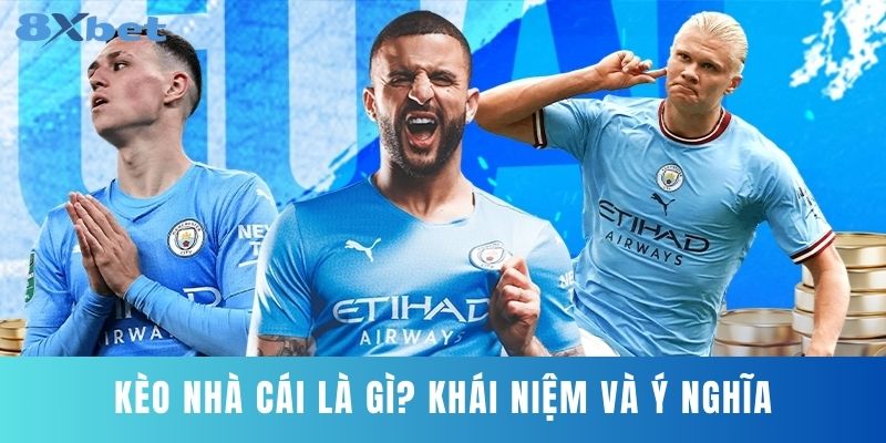 Kèo Nhà Cái Là Gì? Khái Niệm Và Ý Nghĩa