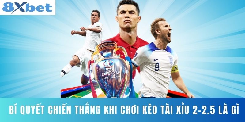 Bí quyết chiến thắng khi chơi kèo tài xỉu 2-2.5 là gì