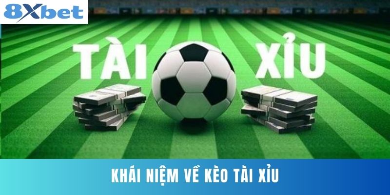 Khái niệm về kèo Tài Xỉu