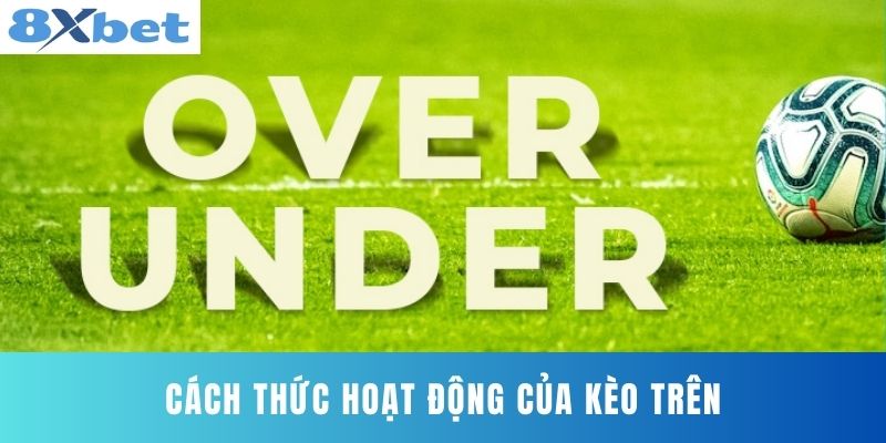Cách thức hoạt động của Kèo Trên