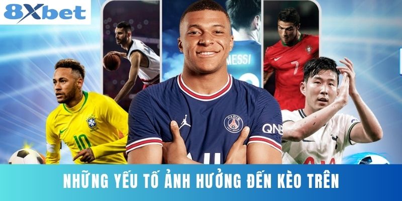 Những yếu tố ảnh hưởng đến Kèo Trên
