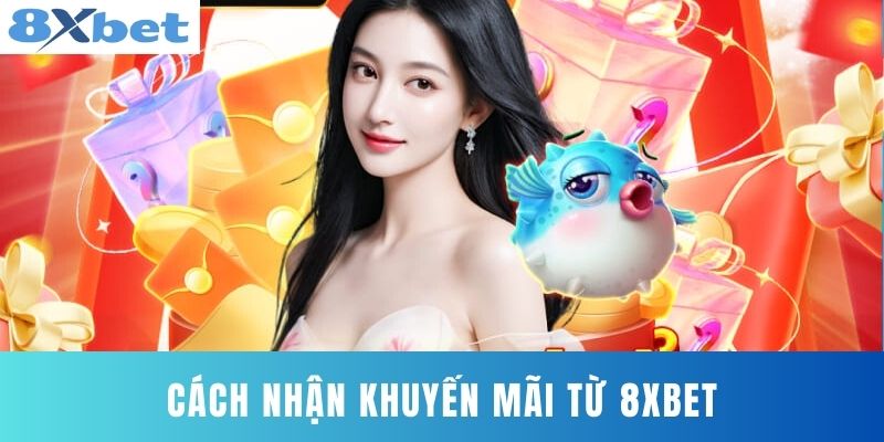 Cách Nhận Khuyến Mãi Từ 8XBET