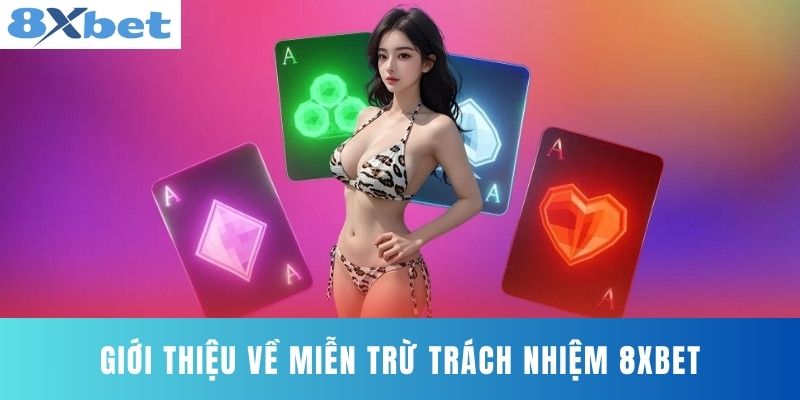 Giới thiệu về Miễn trừ trách nhiệm 8XBET