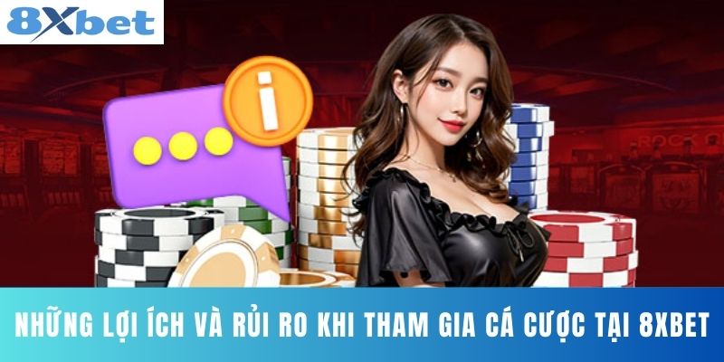 Những lợi ích và rủi ro khi tham gia cá cược tại 8XBET