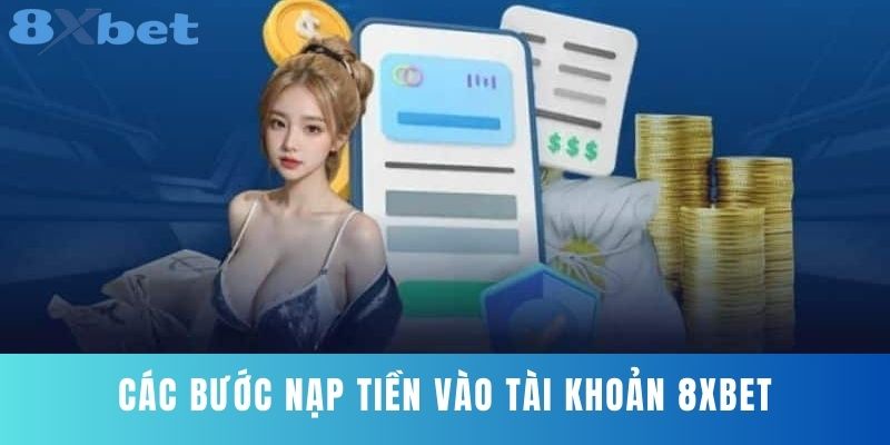 Các bước nạp tiền vào tài khoản 8XBET