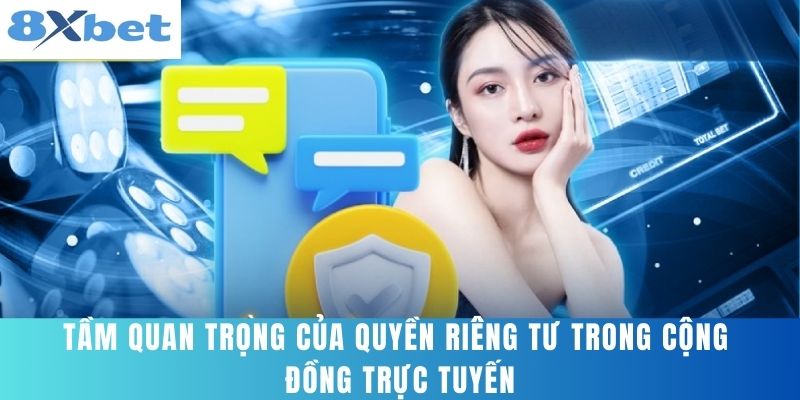 Tầm quan trọng của quyền riêng tư trong cộng đồng trực tuyến