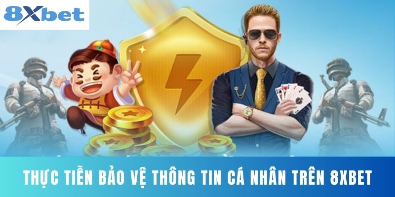 Thực tiễn bảo vệ thông tin cá nhân trên 8XBET