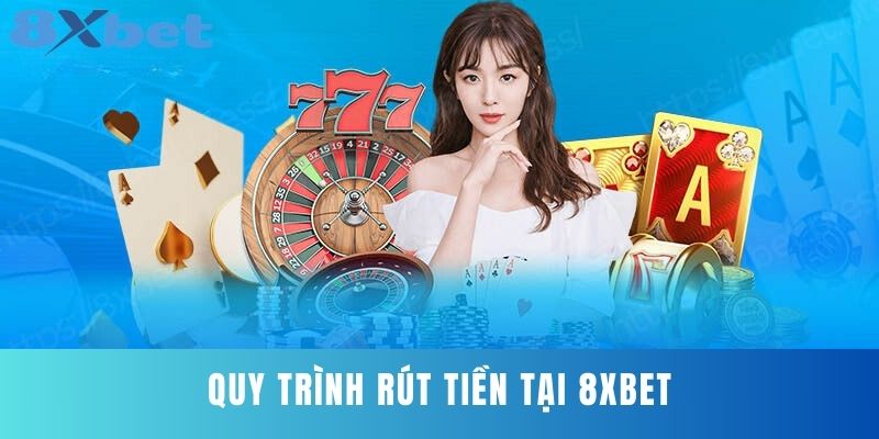 Quy trình rút tiền tại 8XBET