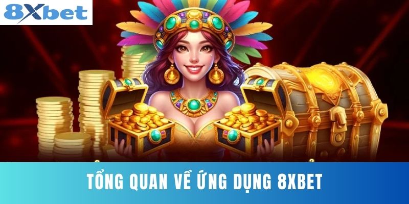 Tổng Quan Về Ứng Dụng 8XBET
