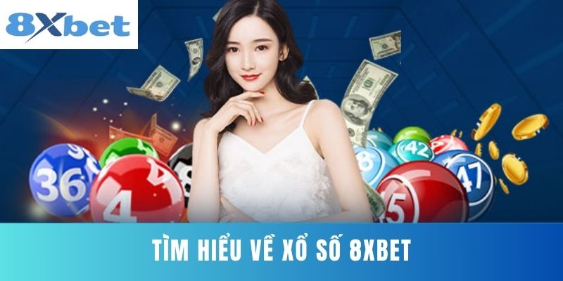 Tìm Hiểu Về Xổ Số 8XBET