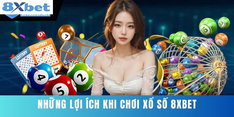 Những Lợi Ích Khi Chơi Xổ Số 8XBET