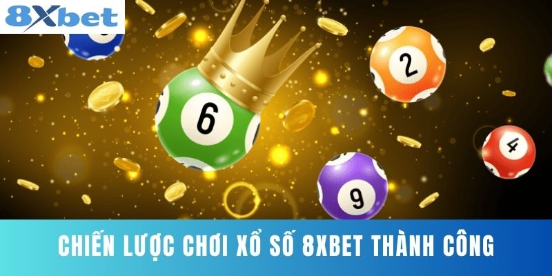 Chiến Lược Chơi Xổ Số 8XBET Thành Công